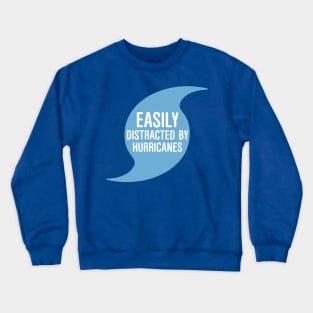 Easily Distracted by Hurricanes Crewneck Sweatshirt